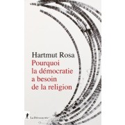  Pourquoi la démocratie a besoin de la religion - A propos d'une relation de résonance singulière  