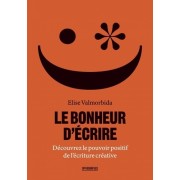  Le bonheur d'écrire - Découvrez le pouvoir positif de l'écriture créative  