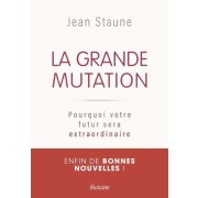  La grande mutation - Pourquoi votre futur sera extraordinaire  