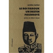  Le roi Farouk - Un destin foudroyé  