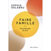  Faire famille - Une philosophie des liens  