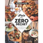  Pain zéro déchet - 56 recettes salées et sucrées pour ne plus jamais jeter de pain  