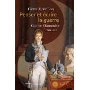  Penser et écrire la guerre - Contre Clausewitz. 1780-1837  