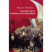  L'invention de la présidence de la République - Le triomphe de Louis-Napoléon Bonaparte  
