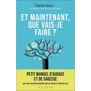  Et maintenant, que vais-je faire ? - Petit manuel d'audace et de sagesse pour une vie professionnelle utile au monde et riche de sens  
