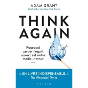  Think Again - Pourquoi garder l’esprit ouvert est notre meilleur atout 