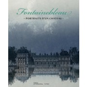  Fontainebleau - Portraits d'un château  