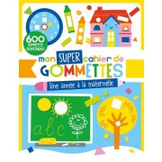  MON SUPER CAHIER DE GOMMETTES - UNE ANNÉE À LA MATERNELLE 