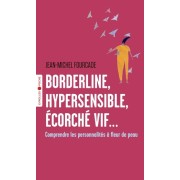  Borderline, hypersensible, écorché vif... - Comprendre les personnalités à fleur de peau  