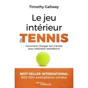  Le jeu intérieur du tennis - Comment changer son mental pour atteindre l'excellence  