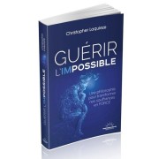  Guérir l'impossible - Une philosophie pour transformer nos souffrances en force  