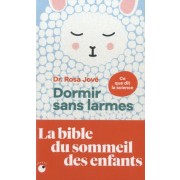  Dormir sans larmes - Les découvertes de la science du sommeil de 0 à 6 ans  