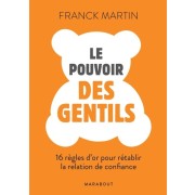  Le pouvoirs des gentils - Les règles d'or de la relation de confiance  