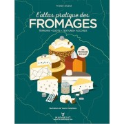  L'atlas pratique des fromages - Origines, terroirs, accords  
