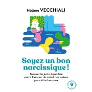  Soyez un bon narcissique ! trouver le juste équilibre entre l'amour de soi et des autres pour être heureux 