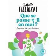  Que se passe t-il en moi ? comment vivre ses émotions 