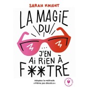  La magie du j'en ai rien à foutre - Adoptez la méthode MêmePasDésolé  