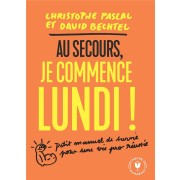  Au secours je commence lundi ! petit manuel de survie pour une vie pro réussie 
