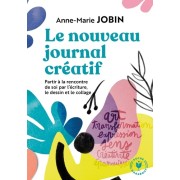  Le nouveau journal créatif - A la rencontre de soi par l'écriture, le dessin et le collage  