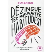  Dézingue tes mauvaises habitudes : 21 jours pour tout déchirer mais en mieux... 