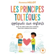  Les principes toltèques appliqués aux enfants : pour les aider à être plus confiants dans leur relation aux autres 