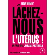  Lâchez-nous l'utérus ! en finir avec la charge maternelle 