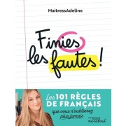  Finies les fautes ! - Les 101 règles de grammaire, d'orthographe, de conjugaison et de vocabulaire que vous n'oublierez plus jamais !  