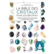 La bible des cristaux pour les débutants - Contient plus de 125 pierres 