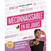  Méconnaissable en 60 jours - Le programme pour perdre du poids sans perdre de temps  