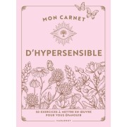  Mon carnet d'hypersensible - 50 exercices à mettre en oeuvre pour vous épanouir  