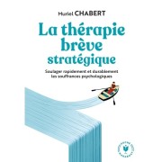  La thérapie brève stratégique - Soulager rapidement et durablement les souffrances psychologiques  