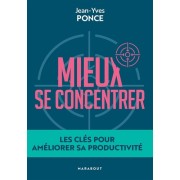  Mieux se concentrer - Les clés pour améliorer sa productivité  