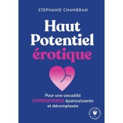  Haut potentiel érotique - Pour une sexualité hypersensible épanouissante et décomplexée  