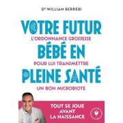  Votre futur bébé en pleine santé - L'ordonnance grossesse pour lui transmettre un bon microbiote  