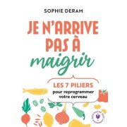  Je n'arrive pas à maigrir - Les 7 piliers pour reprogrammer votre cerveau  