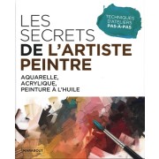  Les secrets de l'artiste peintre - Aquarelle, acrylique, peinture à l'huile  