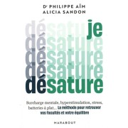  Je désature - Surcharge mentale, hyperstimulation, stress, batteries à plat... La méthode pour retrouver vos facultés et votre équilibre  