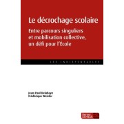  Le décrochage scolaire - Entre parcours singuliers et mobilisation collective, un défi pour l'école  