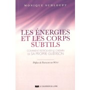  Les énergies et les corps subtils - Comment retrouver le chemin de sa propre guérison 