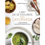  L'art de se nourrir avec l'Ayurvéda - 6 clés essentielles et plus de 80 recettes de saison  