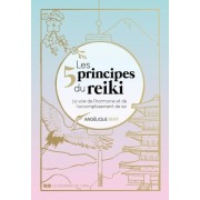  Les 5 principes du Reiki - La voie de l'harmonie et de l'accomplissement de soi  