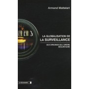  La globalisation de la surveillance - Aux origines de l'ordre sécuritaire 