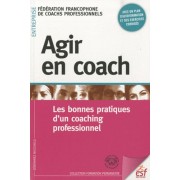  Agir en coach - Les bonnes pratiques d'un coaching professionnel 