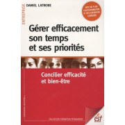  Gérer efficacement son temps et ses priorités - Concilier efficacité et bien-être 