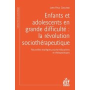  Enfants et adolescents en grande difficulté - La révolution sociothérapeutique 