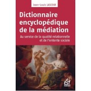  Dictionnaire encyclopédique de la médiation - Au service de la qualité relationnelle et de l'entente sociale  