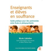  Enseignants et élèves en souffrance - Guide pratique pour des partenariats entre école et pédopsychiatrie  