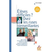  Elèves difficiles, osez les ruses bienveillantes 