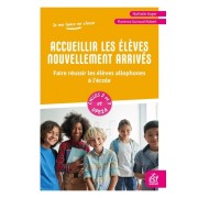  Accueillir les élèves nouvellement arrivés - Mon compagnon quotidien pour faire réussir les élèves allophones à l'école  