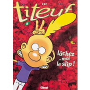  Titeuf t.8 ; lâchez-moi le slip ! 